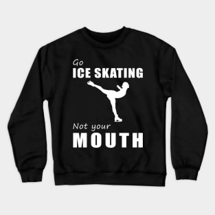 Glide on Ice, Not on Words! Go Ice-Skating, Not Your Mouth! ️ Crewneck Sweatshirt